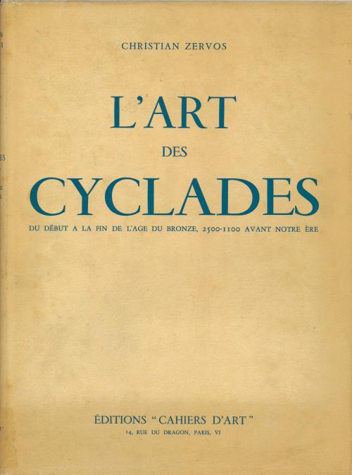 CHRISTIAN ZERVOS. "L'ART DES CYCLADES DU DÉBUT À LA FIN DE L'AGE DU BRONZE, 2500-1100 AVANT NOTRE ÈRE".